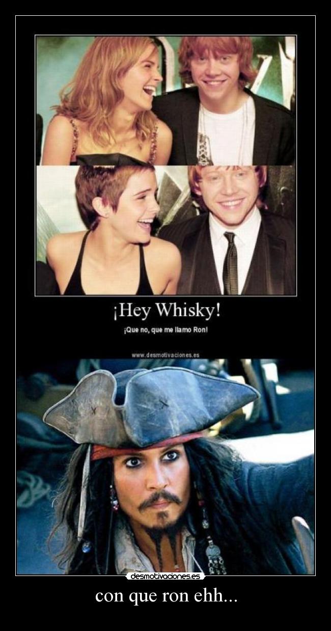 con que ron ehh... -