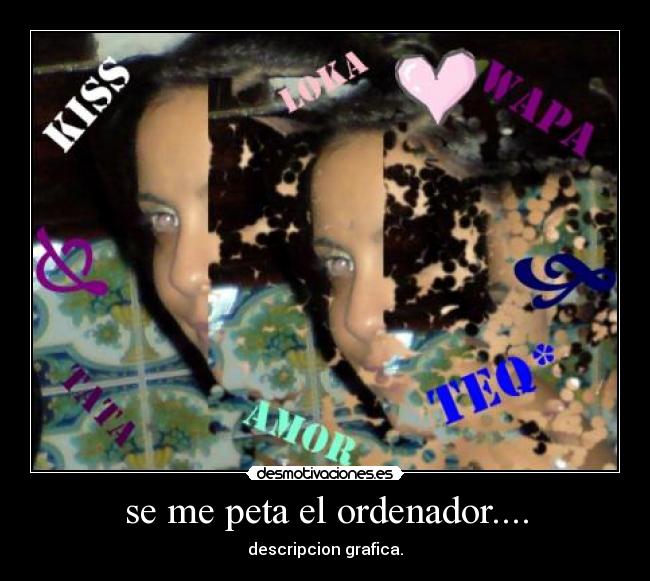 se me peta el ordenador.... - descripcion grafica.