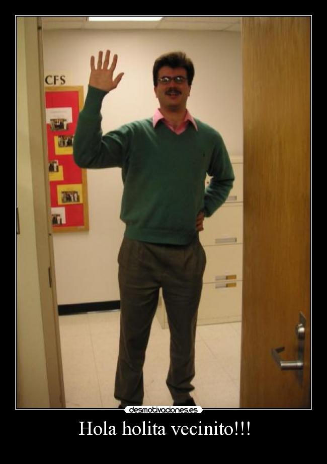 Hola holita vecinito!!! -