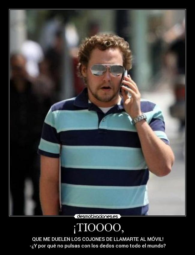 ¡TIOOOO, -
