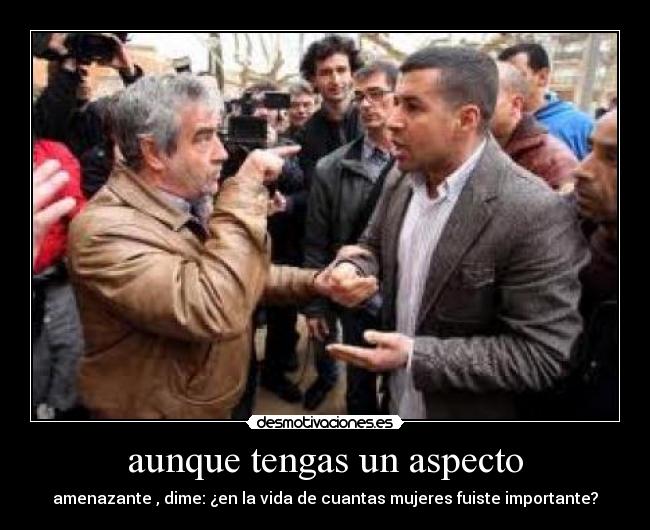aunque tengas un aspecto - 