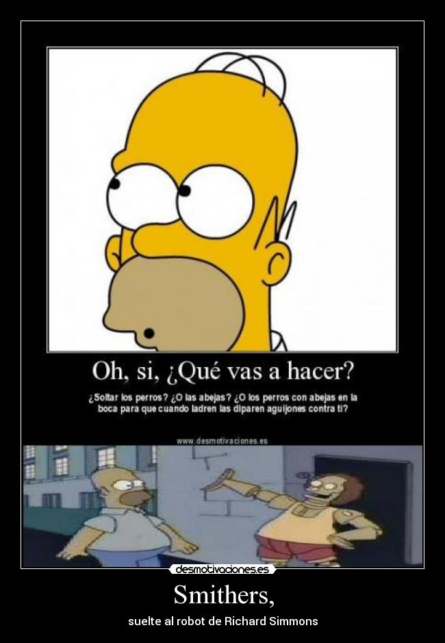 Smithers, - suelte al robot de Richard Simmons