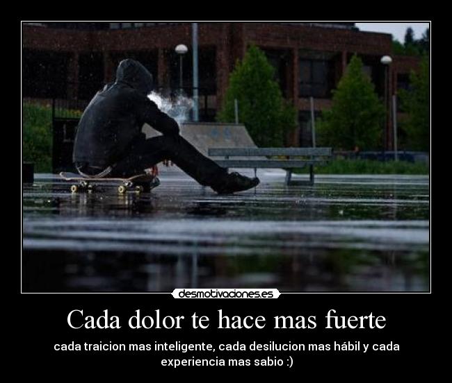 Cada dolor te hace mas fuerte -