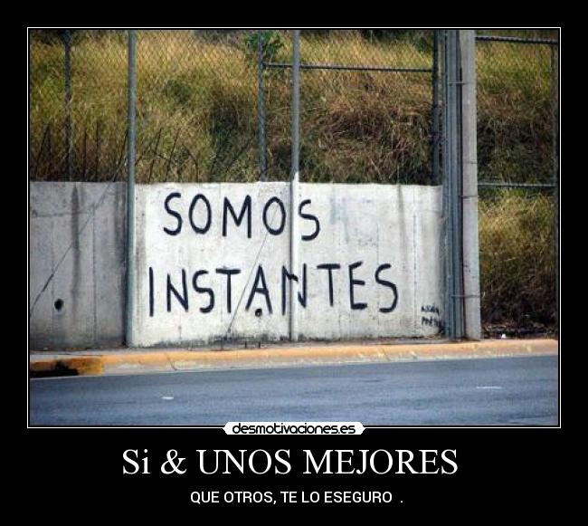 Si & UNOS MEJORES -