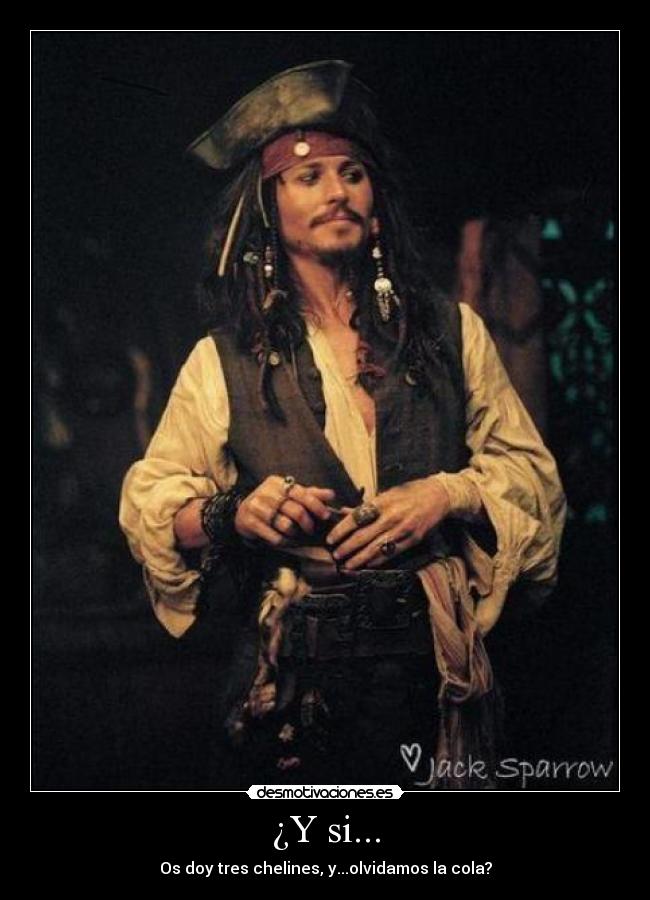 ¿Y si... - Os doy tres chelines, y...olvidamos la cola?