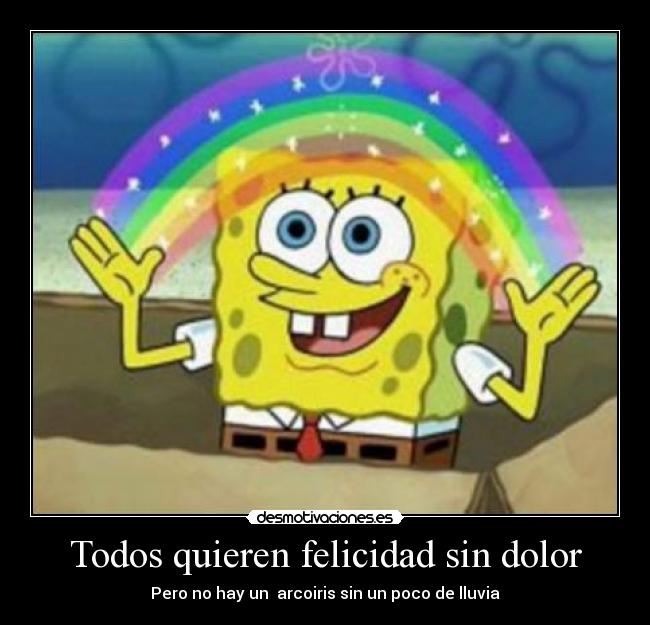 carteles felicidad dolor arcoiris bob esponja felicidad desmotivaciones