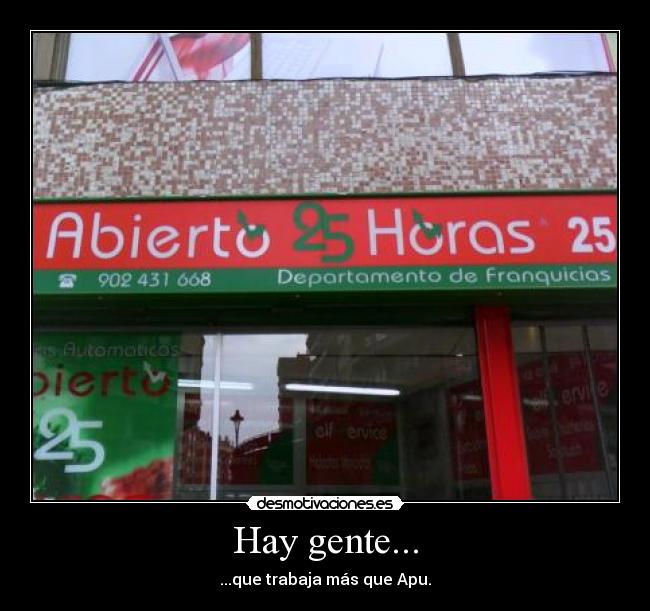 Hay gente... - ...que trabaja más que Apu.