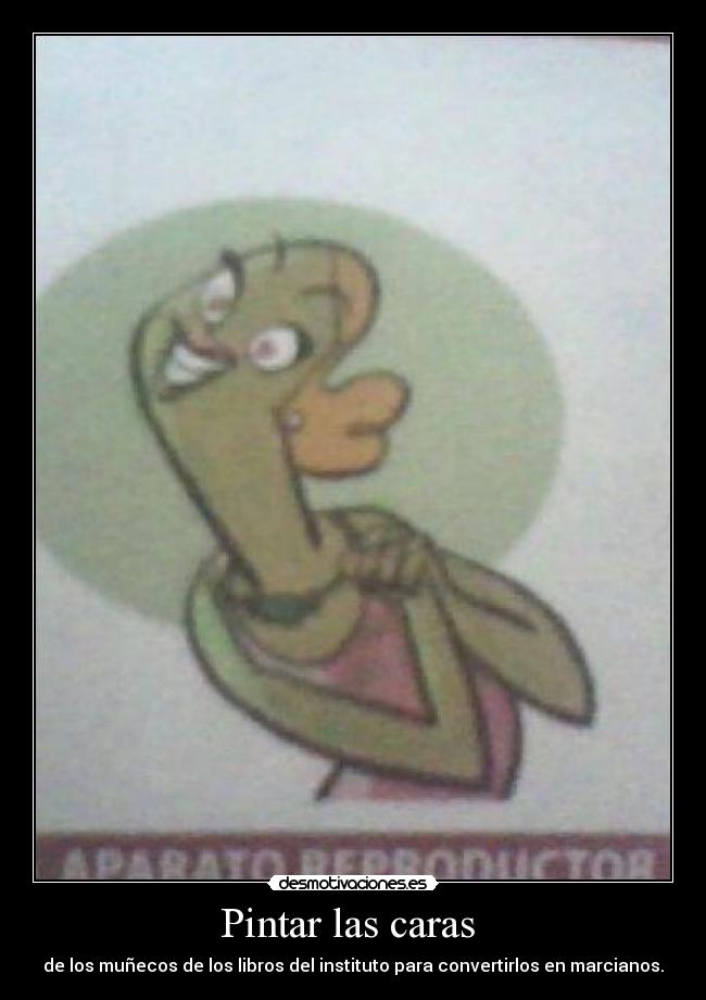 Pintar las caras  - de los muñecos de los libros del instituto para convertirlos en marcianos.