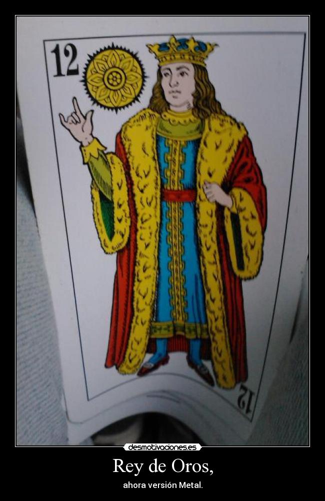 Rey de Oros, - ahora versión Metal.