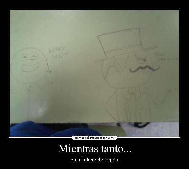 carteles meintras-tanto-clase-ingles-why-not-feel-like-a-sir desmotivaciones