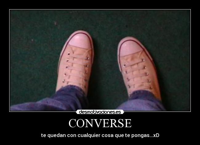 CONVERSE - te quedan con cualquier cosa que te pongas...xD
