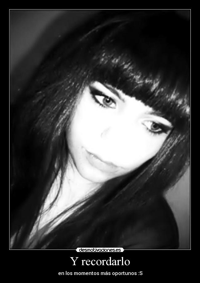 Y recordarlo - en los momentos más oportunos :S