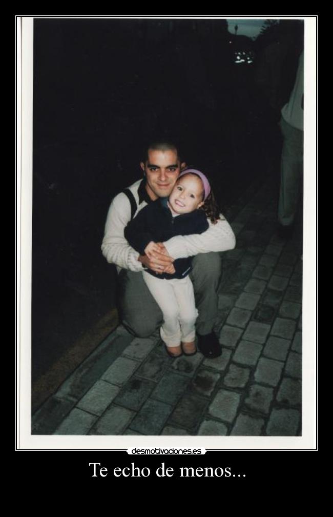 Te echo de menos... -