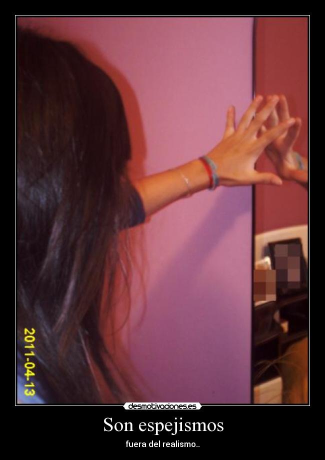 Son espejismos - fuera del realismo..
