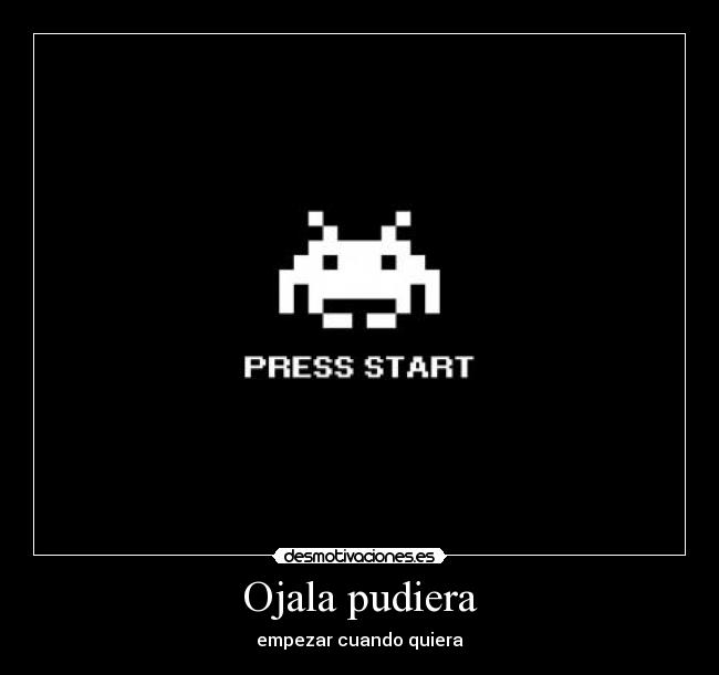 Ojala pudiera - empezar cuando quiera