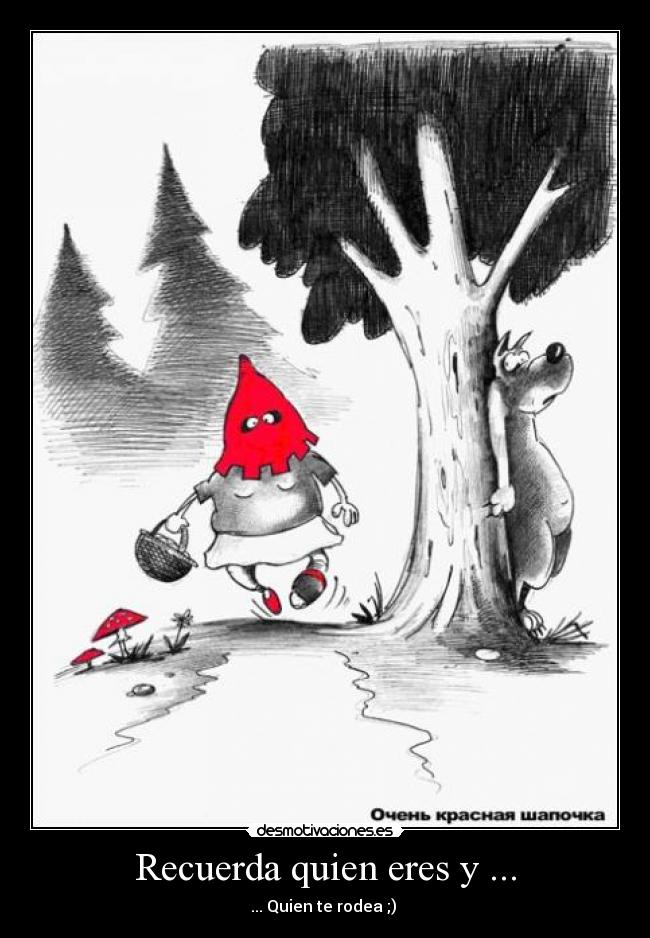 Recuerda quien eres y ... -