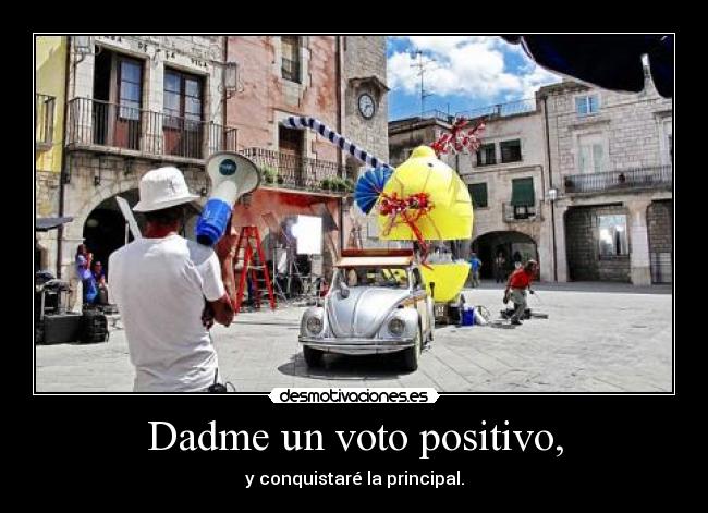 Dadme un voto positivo, - 