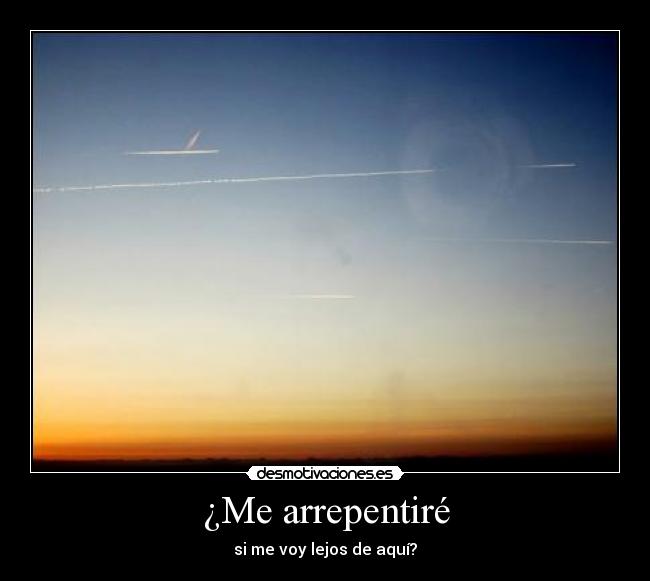 ¿Me arrepentiré -