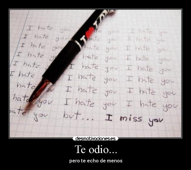 Te odio... - pero te echo de menos