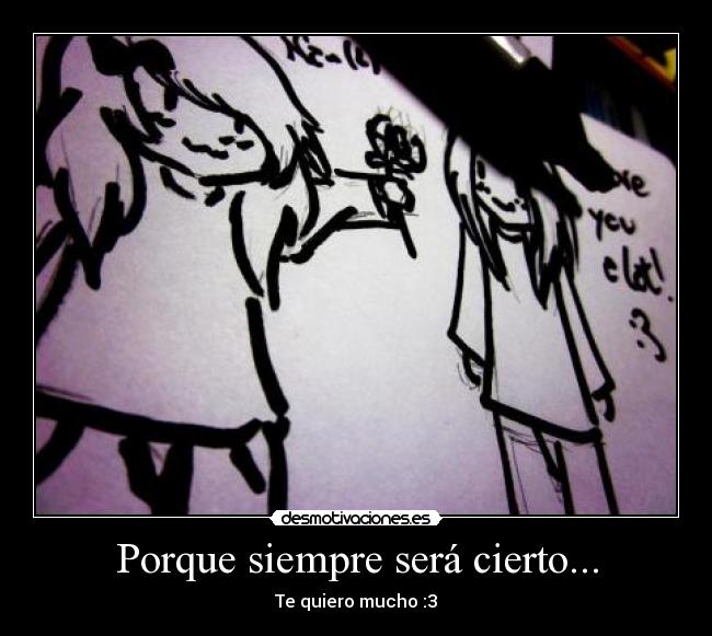 Porque siempre será cierto... -