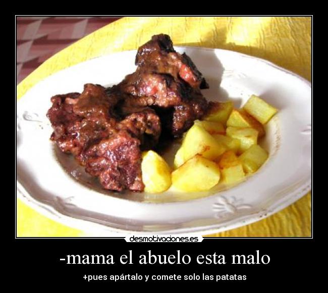 -mama el abuelo esta malo -