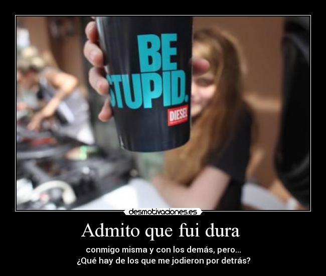 Admito que fui dura  - 