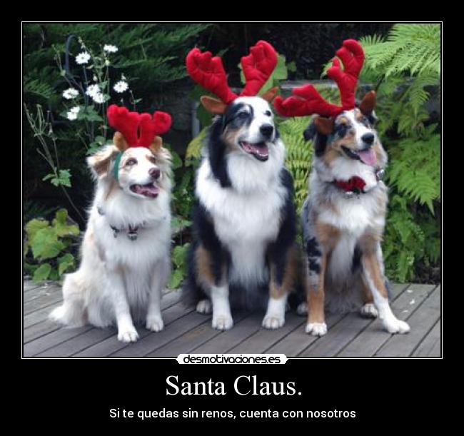 Santa Claus. - Si te quedas sin renos, cuenta con nosotros