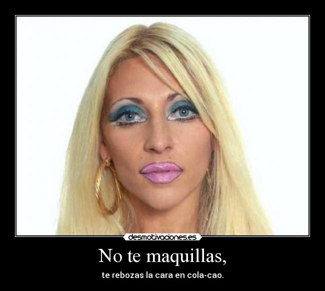 No te maquillas, - 