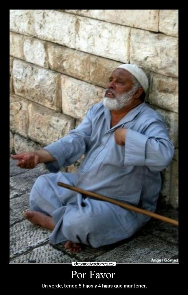 Por Favor - Un verde, tengo 5 hijos y 4 hijas que mantener.