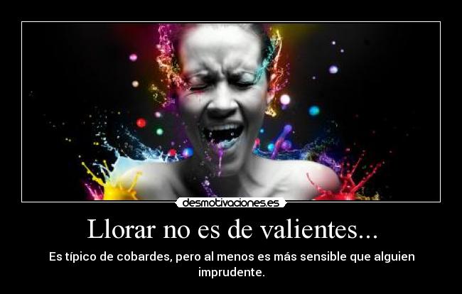 Llorar no es de valientes... - 