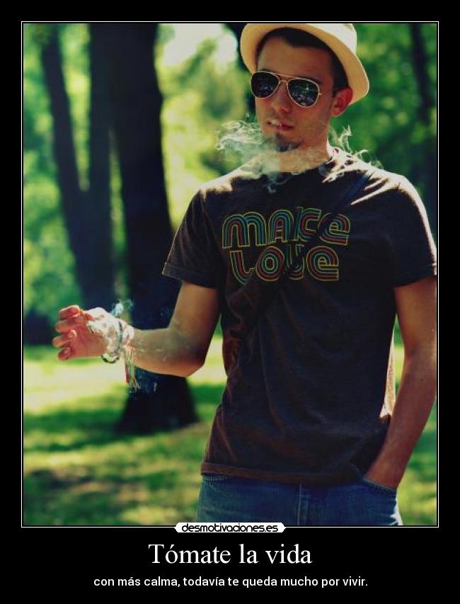 Tómate la vida - con más calma, todavía te queda mucho por vivir.