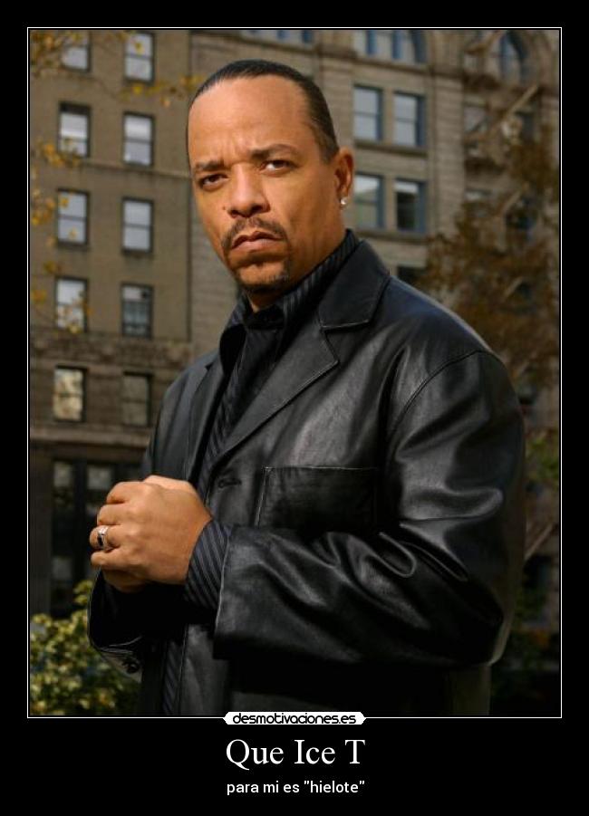 Que Ice T - para mi es hielote