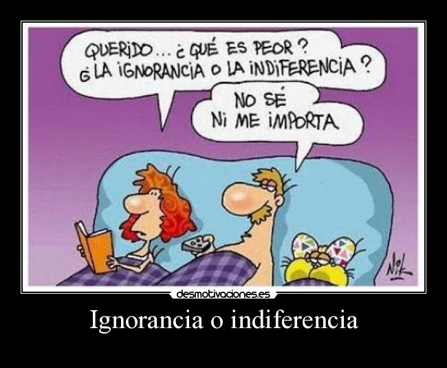 Ignorancia o indiferencia -
