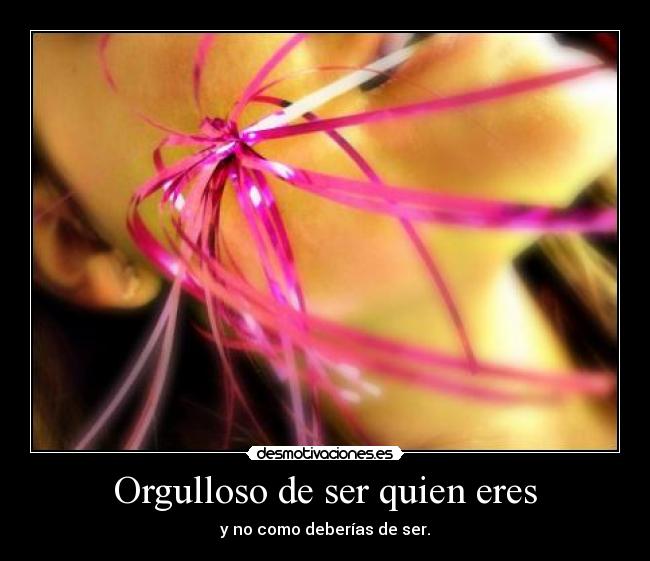 Orgulloso de ser quien eres - 