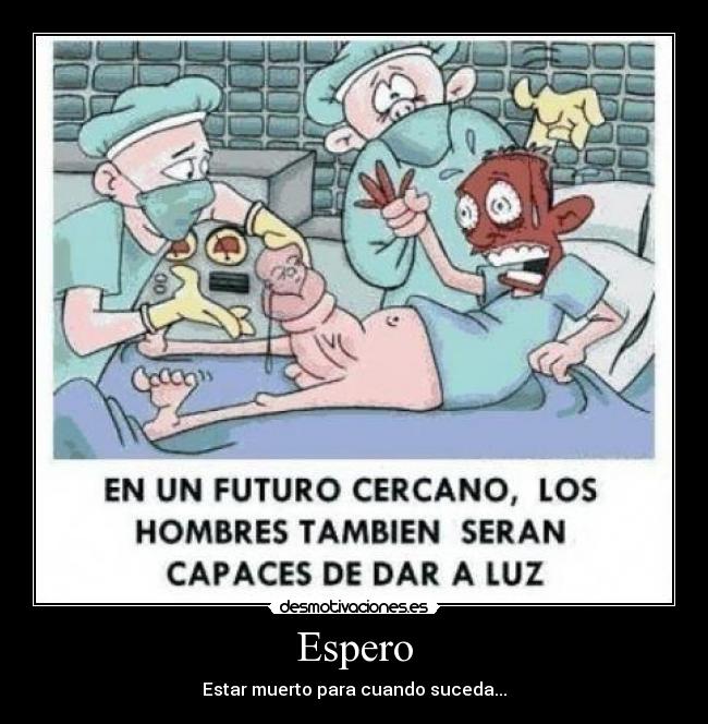 Espero - Estar muerto para cuando suceda...