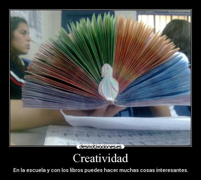 Creatividad - En la escuela y con los libros puedes hacer muchas cosas interesantes.