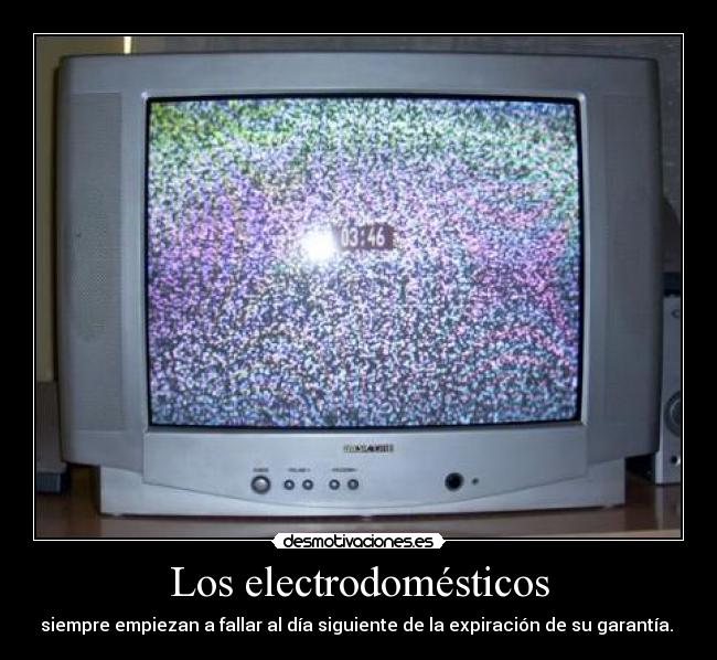 Los electrodomésticos - siempre empiezan a fallar al día siguiente de la expiración de su garantía.