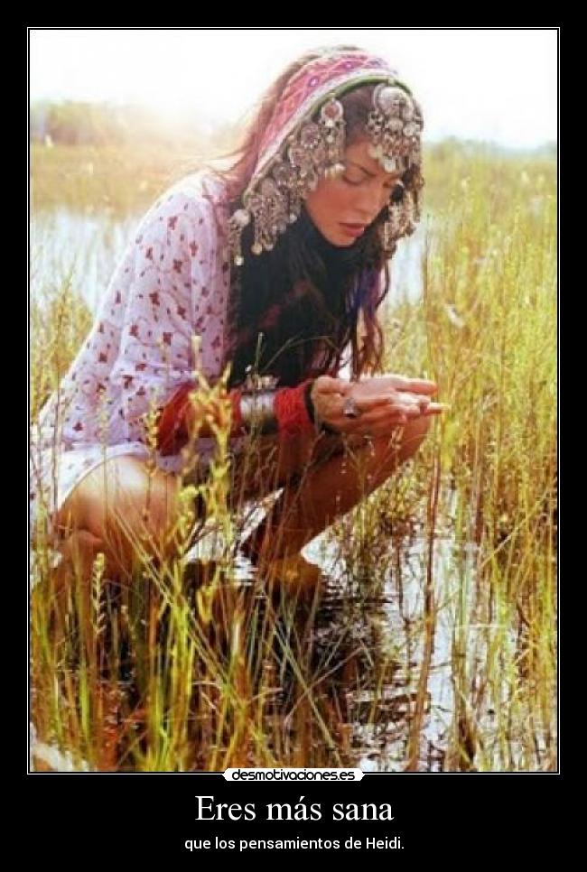 Eres más sana - que los pensamientos de Heidi.