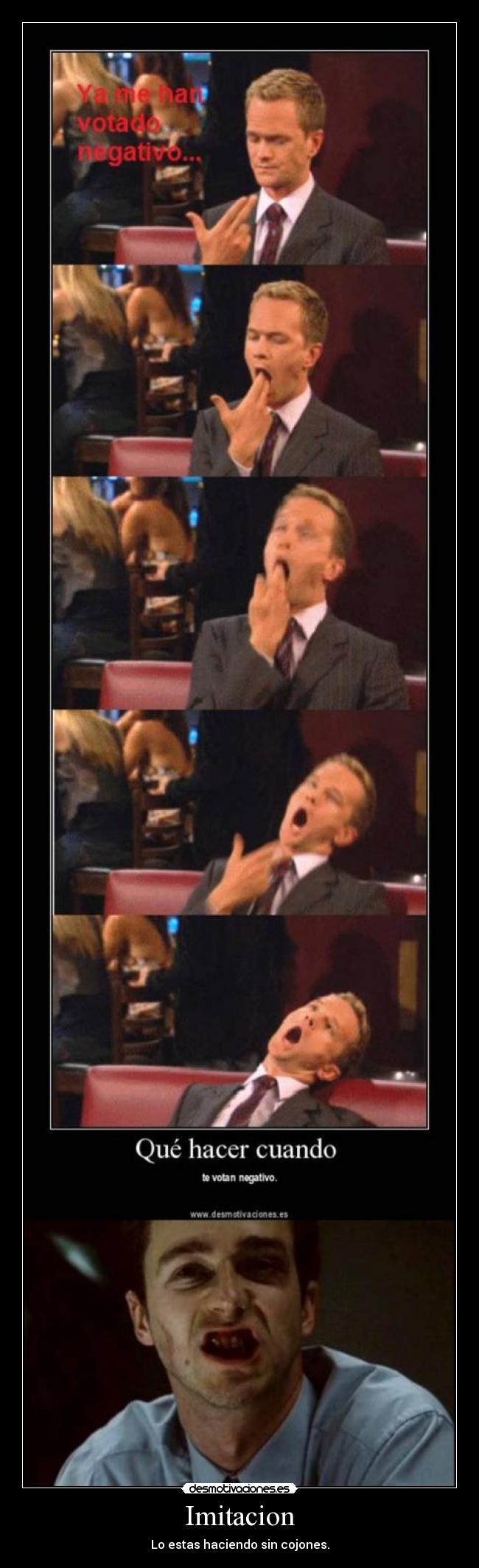 Imitacion - Lo estas haciendo sin cojones.
