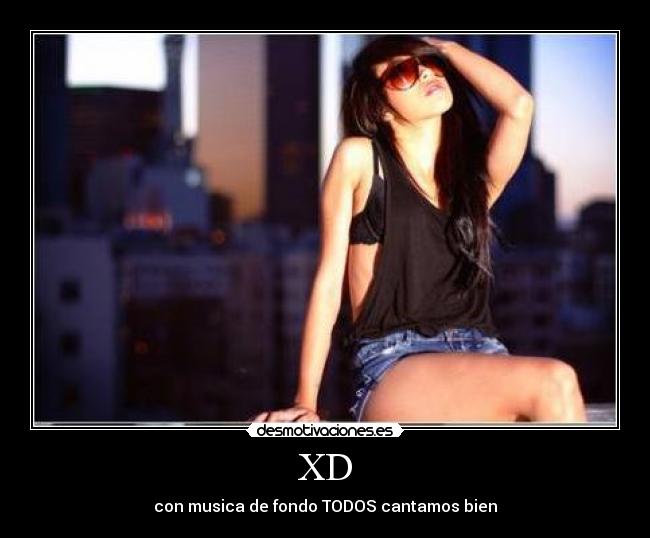 XD - con musica de fondo TODOS cantamos bien