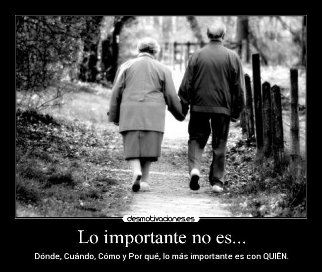 Lo importante no es... - Dónde, Cuándo, Cómo y Por qué, lo más importante es con QUIÉN.