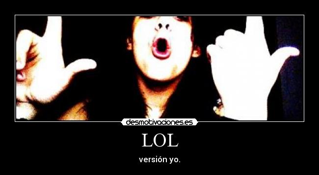 LOL - versión yo.