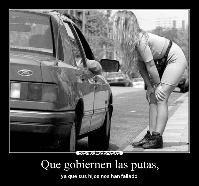 Que gobiernen las putas, -
