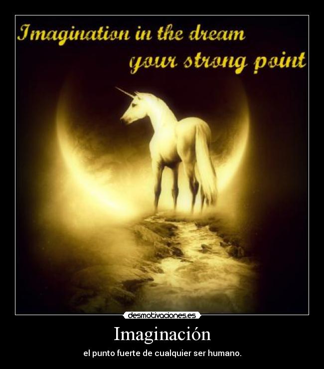 Imaginación - el punto fuerte de cualquier ser humano.