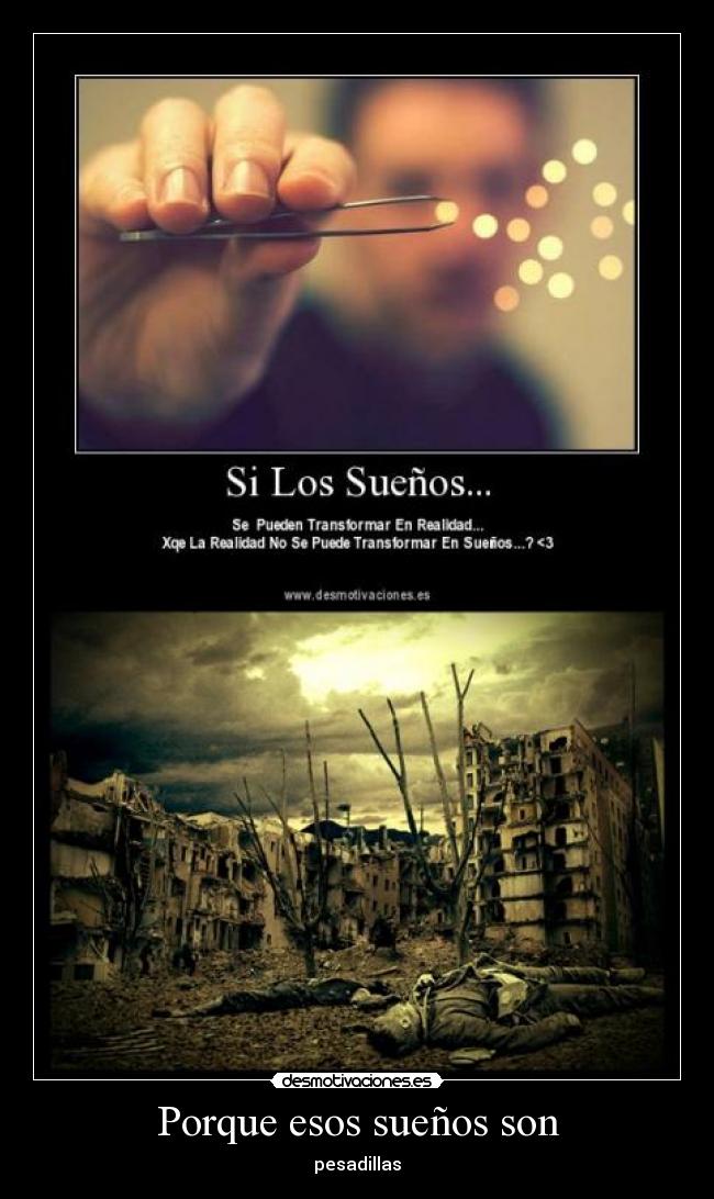 Porque esos sueños son - pesadillas