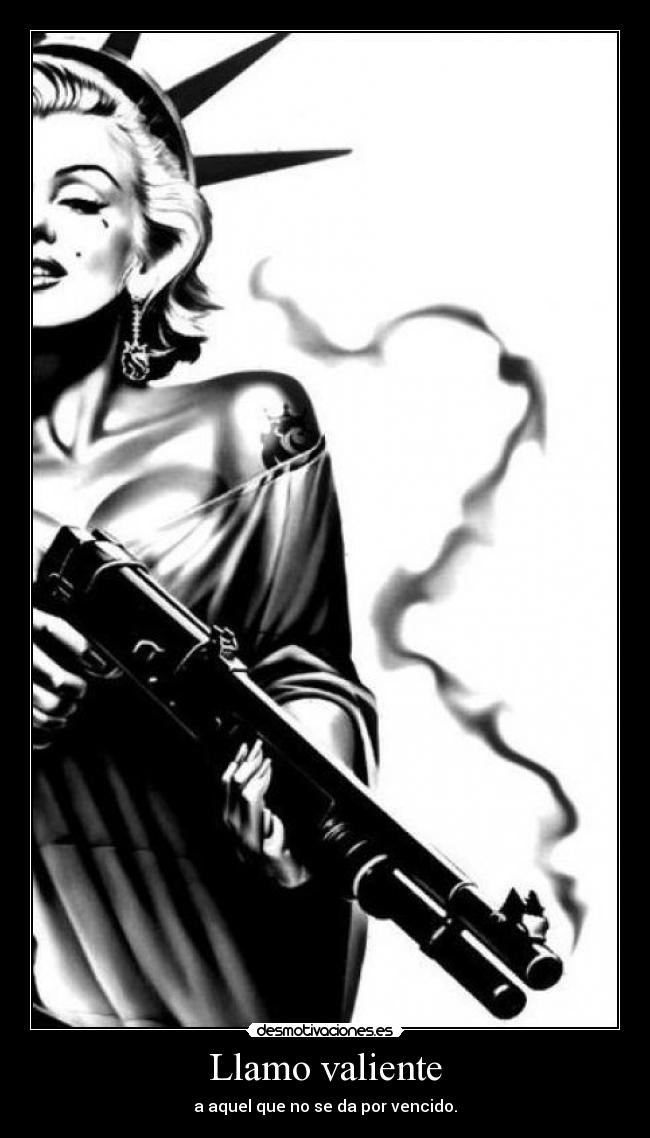 Llamo valiente - a aquel que no se da por vencido.
