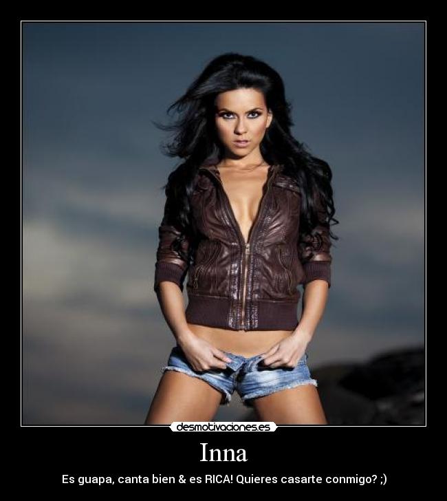 Inna - Es guapa, canta bien & es RICA! Quieres casarte conmigo? ;)