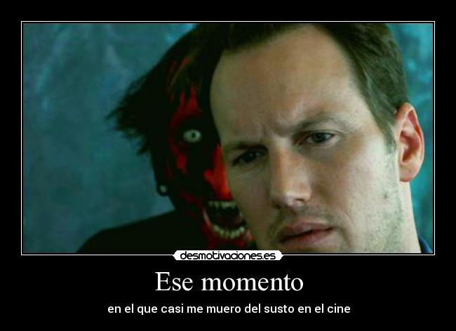 Ese momento - en el que casi me muero del susto en el cine