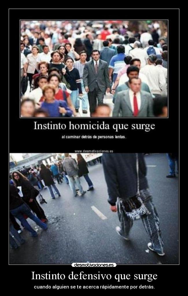 Instinto defensivo que surge - cuando alguien se te acerca rápidamente por detrás.