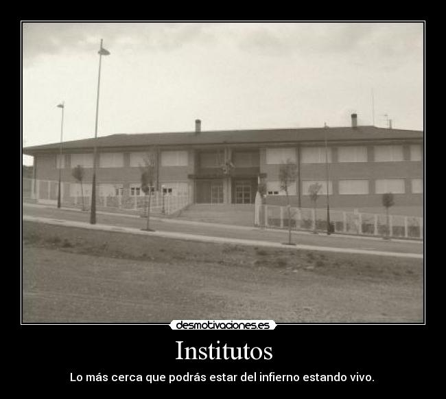Institutos - Lo más cerca que podrás estar del infierno estando vivo.
